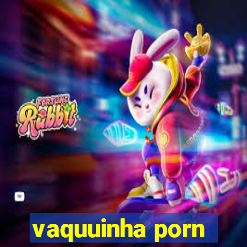 vaquuinha porn